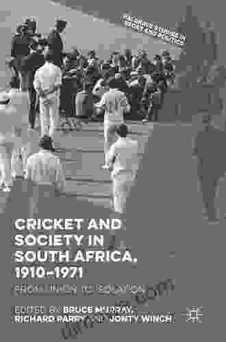 Cricket And Society In South Africa 1910 1971: From Union To Isolation (Palgrave Studies In Sport And Politics)