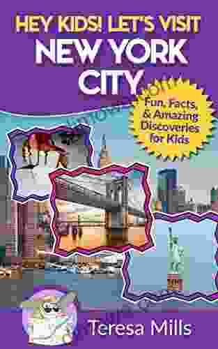 Hey Kids Let S Visit New York City: Fun Facts And Amazing Discoveries For Kids (Hey Kids Let S Visit Travel #3)