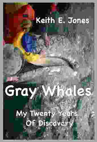 Gray Whales My Twenty Years Of Discovery (Wild Animals My Discovery 1)