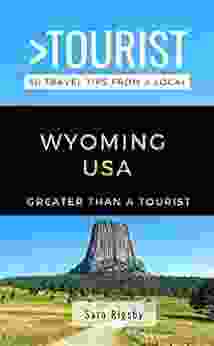 GREATER THAN A TOURIST WYOMING USA: 50 Travel Tips From A Local (Greater Than A Tourist United States 51)