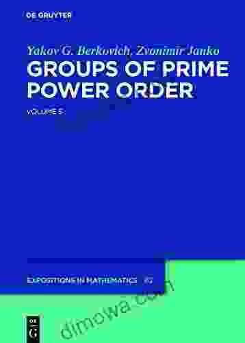 Yakov Berkovich Zvonimir Janko: Groups Of Prime Power Order Volume 5 (De Gruyter Expositions In Mathematics 62)