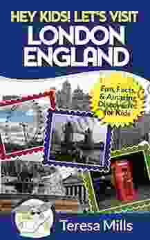 Hey Kids Let S Visit London England: Fun Facts And Amazing Discoveries For Kids (Hey Kids Let S Visit Travel #4)