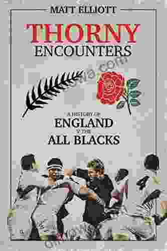 Thorny Encounters: A History Of England V The All Blacks
