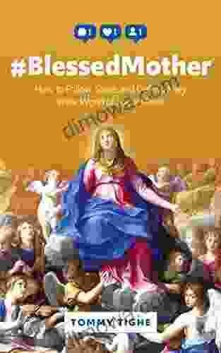 #BlessedMother: How To Follow Share And Defend Mary In The World Of Social Media