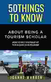 50 THINGS TO KNOW ABOUT BEING A TOURISM SCHOLAR : How To Set Yourself Up For A Career In Tourism