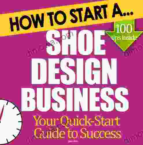 How To Start A Shoe Design Business: Start Up Tips To Boost Your Shoe Design Business Success