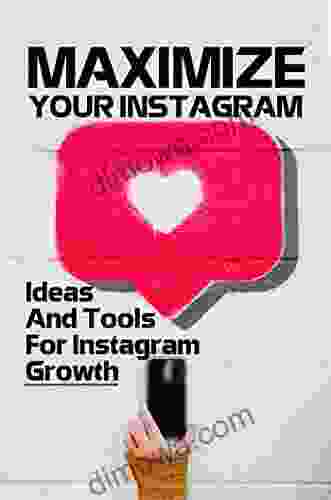 Maximize Your Instagram: Ideas And Tools For Instagram Growth