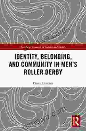 Identity Belonging And Community In Men S Roller Derby (Routledge Research In Gender And Society)