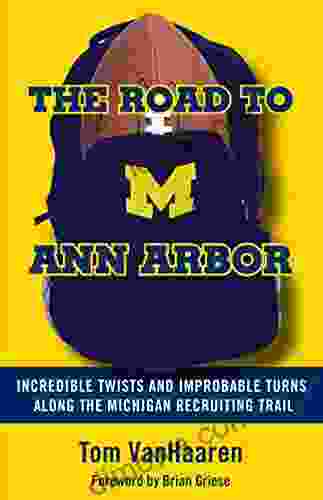 The Road To Ann Arbor: Incredible Twists And Improbable Turns Along The Michigan Recruiting Trail