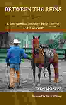 Between The Reins: A Continuing Journey Into Honest Horsemanship (The Journey Into Honest Horsemanship 2)