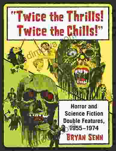 Twice The Thrills Twice The Chills : Horror And Science Fiction Double Features 1955 1974