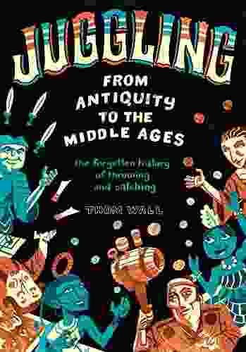 Juggling From Antiquity To The Middle Ages: The Forgotten History Of Throwing And Catching