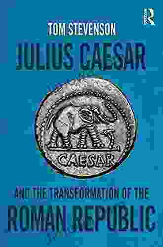 Julius Caesar And The Transformation Of The Roman Republic
