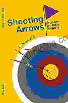 Shooting Arrows: Archery For Adult Beginners