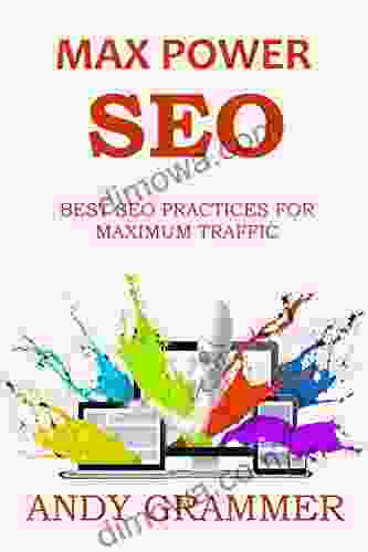 MAX POWER SEO (2024 Ver ): BEST SEO PRACTICES FOR MAXIMUM TRAFFIC Get Google Traffic Faster Easier