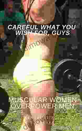 Careful What You Wish For Guys: Muscular Women Overpower Men