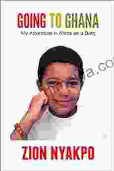 Going To Ghana: My Adventure In Africa As A Baby (Ghana And African Adventure Stories 1)