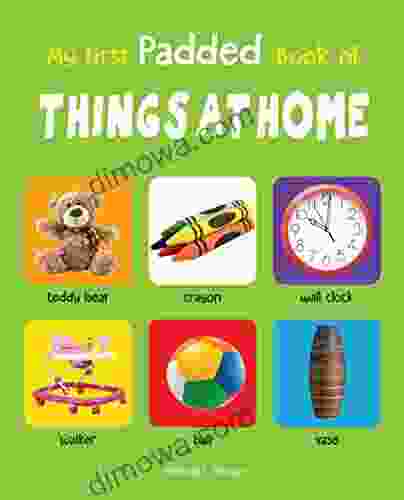 My First Padded Of Things At Home: Early Learning Padded Board For Children (My First Padded Books)
