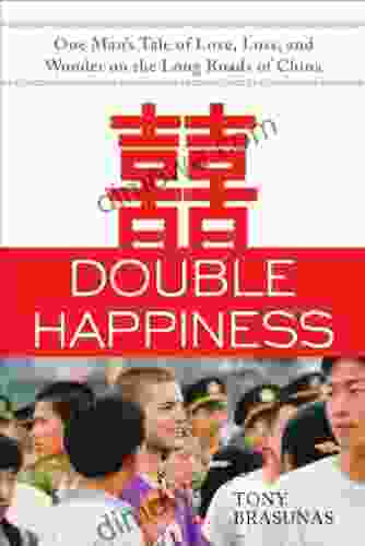 Double Happiness: One Man S Tale Of Love Loss And Wonder On The Long Roads Of China