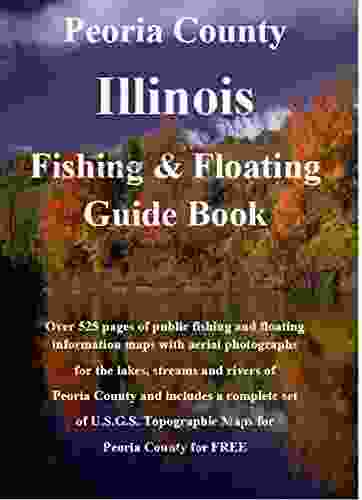 Peoria Peoria County Illinois Fishing Floating Guide Book: Complete Fishing And Floating Information For Peoria County Illinois (Illinois Fishing Floating Guide Books)