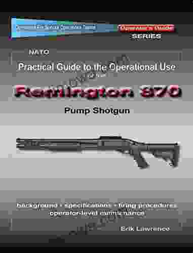 Practical Guide To The Operational Use Of The Remington 870 Shotgun