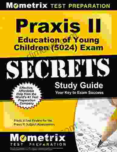 Praxis Education Of Young Children (5024) Exam Secrets Study Guide: Test Review For The Praxis Subject Assessments
