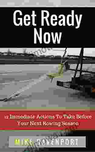 Get Ready Now : 12 Immediate Actions To Take Before Your Next Rowing Season (Rowing Workbook 2)