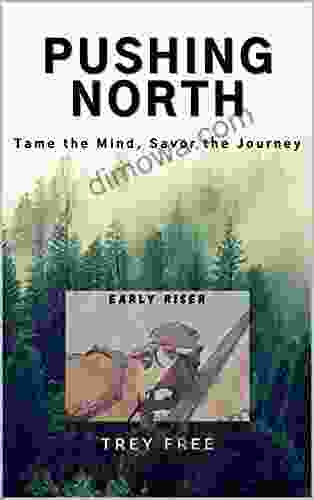 Pushing North: Tame The Mind Savor The Journey