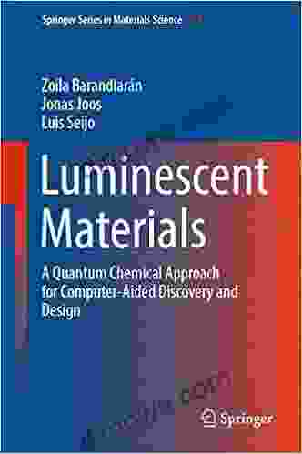 Luminescent Materials: A Quantum Chemical Approach For Computer Aided Discovery And Design (Springer In Materials Science 322)