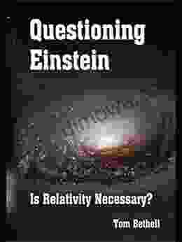 Questioning Einstein: Is Relativity Necessary?