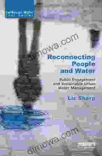 Reconnecting People And Water: Public Engagement And Sustainable Urban Water Management (Earthscan Water Text)