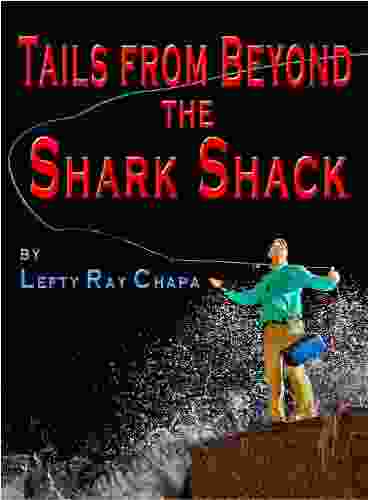 Tails From Beyond The Shark Shack: Fly Fishing Tales From The Lone Star State