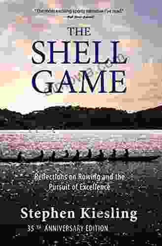 The Shell Game: Reflections On Rowing And The Pursuit Of Excellence 35th Anniversary Edition