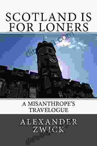 Scotland Is For Loners: A Misanthrope S Travelogue
