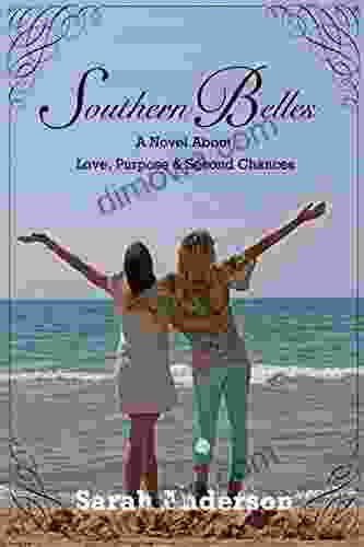 Southern Belles A Novel About Love Purpose Second Chances