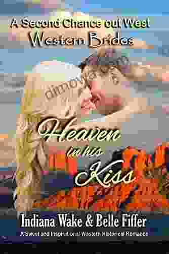 Western Brides: Heaven In His Kiss: A Sweet And Inspirational Historical Western Romance (A Second Chance Out West 5)