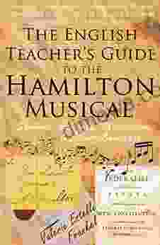 The English Teacher S Guide To The Hamilton Musical: Symbols Allegory Metafiction And Clever Language
