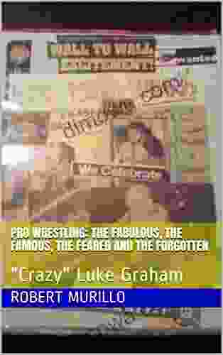 Pro Wrestling: The Fabulous The Famous The Feared And The Forgotten: Crazy Luke Graham (Letter G 18)