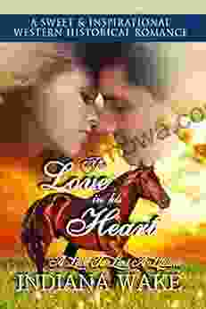 The Love In His Heart: A Sweet And Inspirational Western Historical Romance (A Love To Last A Lifetime 2)