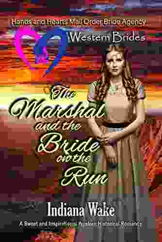 The Marshal And The Bride On The Run: Western Brides (Hearts And Hands Mail Order Bride Agency 11)