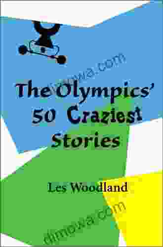 The Olympics 50 Craziest Stories Les Woodland