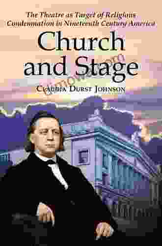 Church And Stage: The Theatre As Target Of Religious Condemnation In Nineteenth Century America