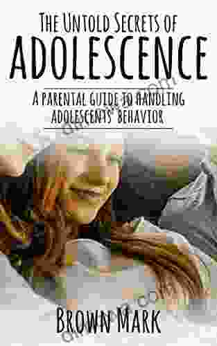 THE UNTOLD SECRETS OF ADOLESCENCE : A PARENTAL GUIDE TO HANDLING ADOLESCENTS BEHAVIOR (21st Century Kids)