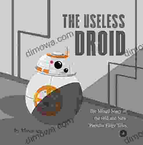 The Useless Droid (The Mixed Story Of The Old And New Popular Fairy Tales 4)