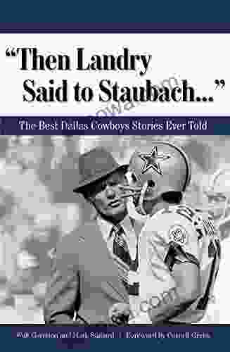 Then Landry Said To Staubach : The Best Dallas Cowboys Stories Ever Told (Best Sports Stories Ever Told)