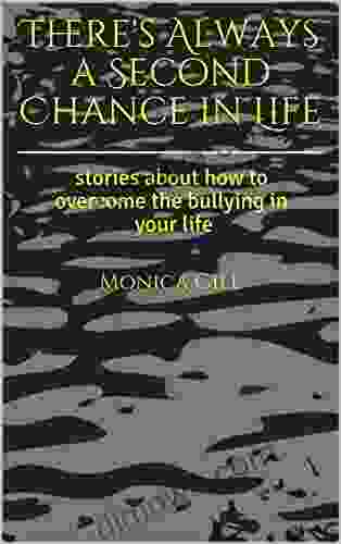 There S Always A Second Chance In Life: Stories About How To Overcome The Bullying In Your Life