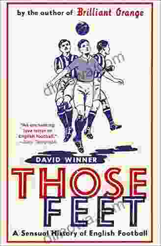 Those Feet: A Sensual History Of English Football