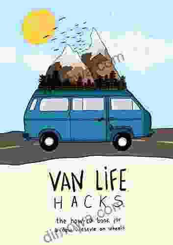 Van Life Hacks: The How To For A New Lifestyle On Wheels