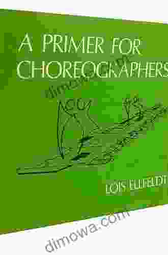 A Primer For Choreographers Lois Ellfeldt