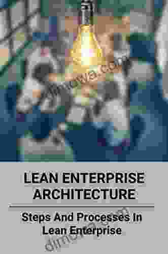 Lean Enterprise Architecture: Steps And Processes In Lean Enterprise